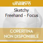 Sketchy Freehand - Focus cd musicale di Sketchy Freehand