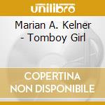 Marian A. Kelner - Tomboy Girl cd