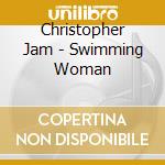 Christopher Jam - Swimming Woman cd