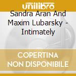 Sandra Aran And Maxim Lubarsky - Intimately cd