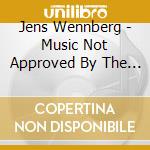 Jens Wennberg - Music Not Approved By The Government Of Sweden cd
