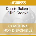 Dennis Bolten - Silk'S Groove cd musicale di Dennis Bolten