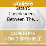 Satan'S Cheerleaders - Between The Devil And The Deep Blue Sea cd musicale di Satan'S Cheerleaders