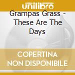Grampas Grass - These Are The Days cd