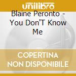 Blaine Peronto - You Don'T Know Me cd