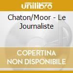 Chaton/Moor - Le Journaliste cd musicale di Chaton/Moor