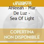 Ahleeah - Mar De Luz - Sea Of Light cd