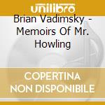 Brian Vadimsky - Memoirs Of Mr. Howling cd