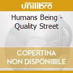 Humans Being - Quality Street cd musicale di Humans Being