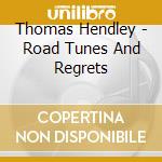 Thomas Hendley - Road Tunes And Regrets cd