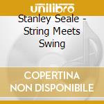 Stanley Seale - String Meets Swing cd