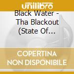 Black Water - Tha Blackout (State Of Emergency) cd