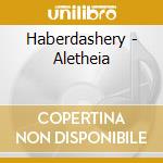 Haberdashery - Aletheia cd