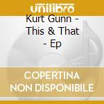 Kurt Gunn - This & That - Ep cd
