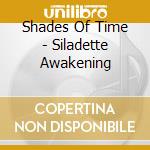 Shades Of Time - Siladette Awakening cd musicale di Shades Of Time