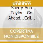 Sherry Ann Taylor - Go Ahead...Call Him A Cowboy