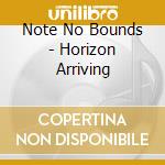 Note No Bounds - Horizon Arriving cd