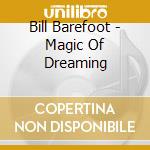 Bill Barefoot - Magic Of Dreaming cd