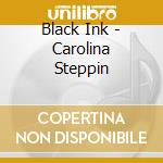 Black Ink - Carolina Steppin cd