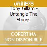 Tony Gillam - Untangle The Strings cd