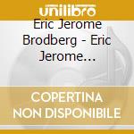 Eric Jerome Brodberg - Eric Jerome Brodberg cd