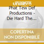 Phat Tew Def Productions - Die Hard The Mix Album cd