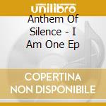 Anthem Of Silence - I Am One Ep cd musicale di Anthem Of Silence