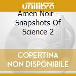 Amen Noir - Snapshots Of Science 2 cd