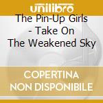 The Pin-Up Girls - Take On The Weakened Sky cd