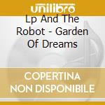 Lp And The Robot - Garden Of Dreams cd