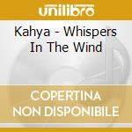 Kahya - Whispers In The Wind cd musicale di Kahya