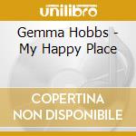 Gemma Hobbs - My Happy Place cd musicale di Gemma Hobbs