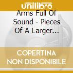 Arms Full Of Sound - Pieces Of A Larger Experiment cd