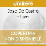 Jose De Castro - Live cd musicale di Jose De Castro