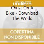 Christ On A Bike - Download The World cd