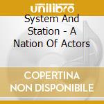 System And Station - A Nation Of Actors