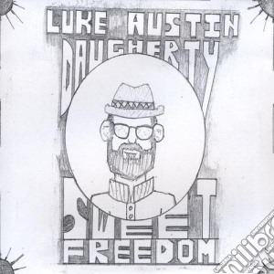 Luke Austin Daugherty - Sweet Freedom cd musicale di Luke Austin Daugherty