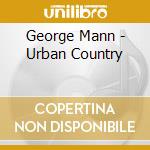 George Mann - Urban Country cd
