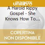 A Harold Rippy Gospel - She Knows How To Pray cd musicale di A Harold Rippy Gospel