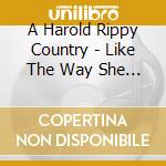 A Harold Rippy Country - Like The Way She Talks cd