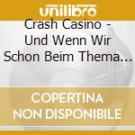 Crash Casino - Und Wenn Wir Schon Beim Thema Sind cd