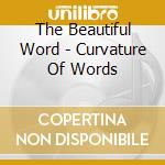 The Beautiful Word - Curvature Of Words cd musicale di The Beautiful Word