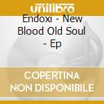 Endoxi - New Blood Old Soul - Ep cd