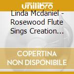 Linda Mcdaniel - Rosewood Flute Sings Creation Songs cd
