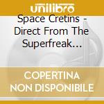 Space Cretins - Direct From The Superfreak Highway cd