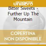 Bitter Sweets - Further Up The Mountain cd musicale di Bitter Sweets