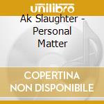Ak Slaughter - Personal Matter cd