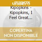 Kipopkins - Kipopkins, I Feel Great Grooves! cd