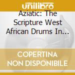 Aziatic: The Scripture West African Drums In Garifuna Punta Music - The Scripture cd