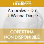 Amorales - Do U Wanna Dance cd